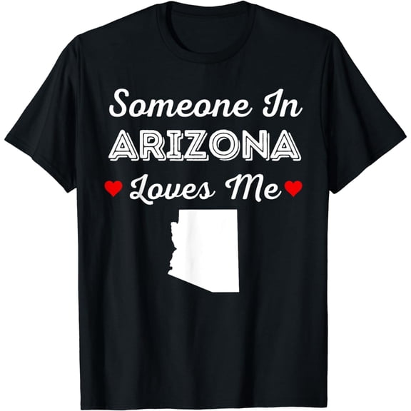 Someone In Arizona Loves Me Home Family State Map AZ Love T-Shirt