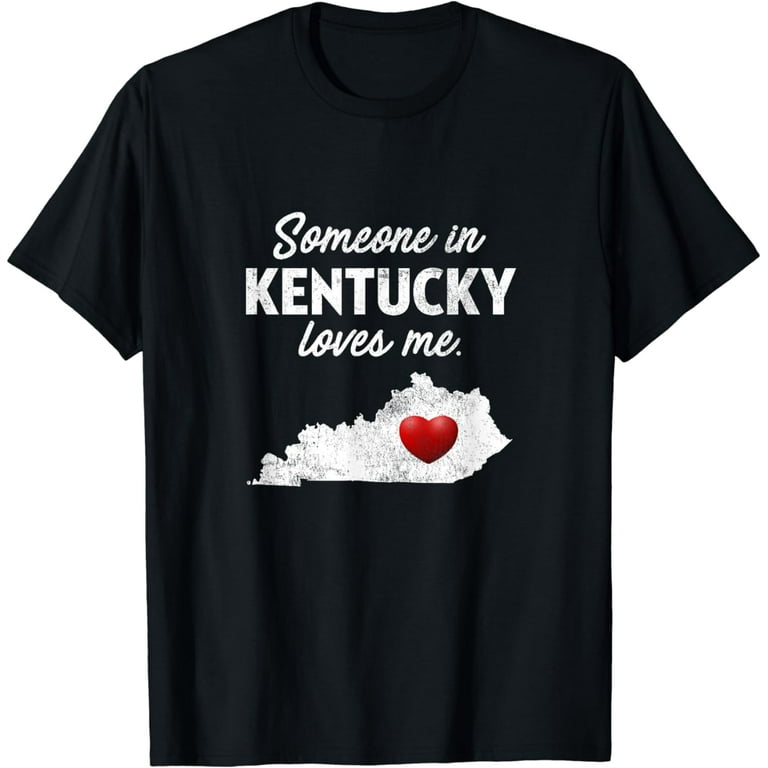 Someone In Kentucky Loves Me - Kentucky Shirt Ky T-Shirt Someone In Kentucky Loves Me - Kentucky Shirt Ky T-Shirt