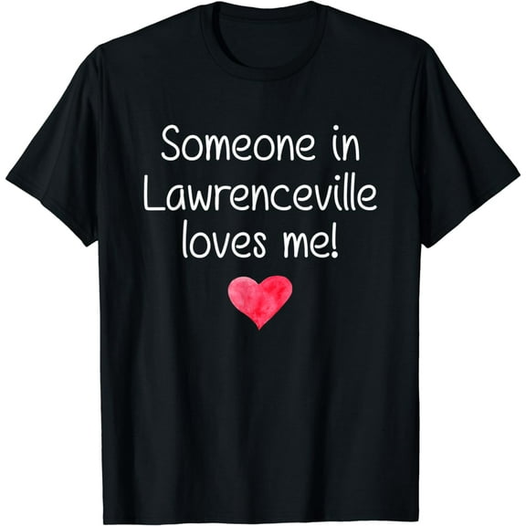 Someone In LAWRENCEVILLE GA GEORGIA Loves Me City Home Gift T-Shirt mens t shirt，black，women，funny，misfits，men，journey，t-shirt