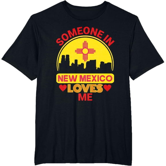 Someone In New Mexico Loves Me Love New Mexico T-Shirt