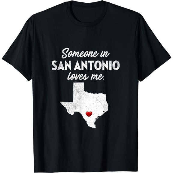 Someone In San Antonio Loves Me - San Antonio T-Shirt TX