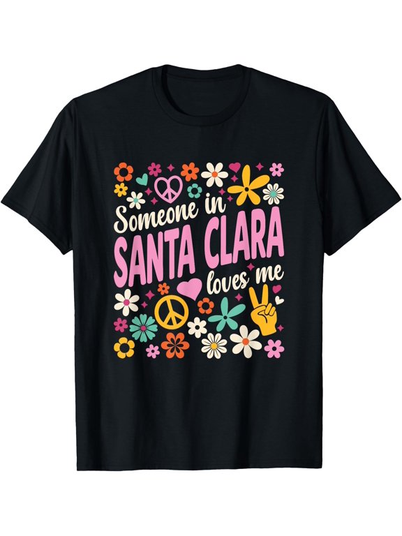 Someone In Santa Clara Loves Me T T-Shirt