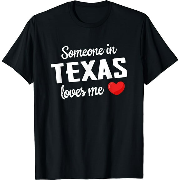 Someone In Texas Loves Me T-Shirt
