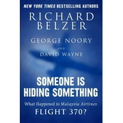 RICHARD BELZER; GEORGE NOORY; DAVID WAYNE Someone Is Hiding Something : What Happened to Malaysia Airlines Flight 370? (Hardcover)