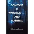 thumbnail image 1 of Someone Is Watching . . . and Waiting. (Paperback) by Christina French, 1 of 1