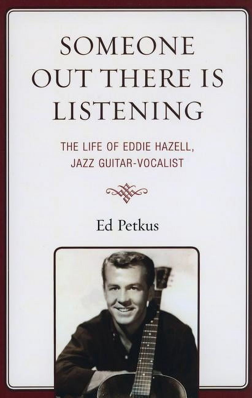 Someone Out There Is Listening: The Life of Eddie Hazell, Jazz Guitar-Vocalist, (Paperback)