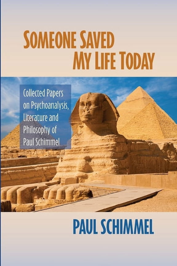 Someone Saved My Life Today: Collected Papers on Psychoanalysis, Literature and Philosophy of Paul Schimmel, (Paperback)