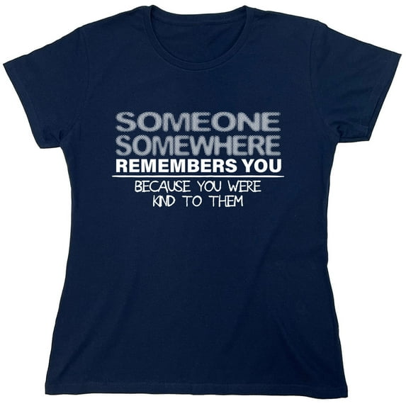 Someone Somewhere Remembers You Sarcastic Humor Novelty Funny Women's Casual Tees