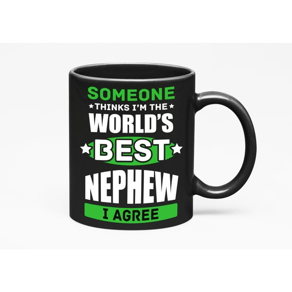 Someone Thinks I'm The World's Best Nephew I Agree., Black 11oz Ceramic Mug