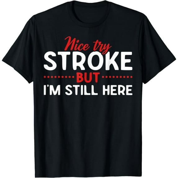 Someone Who Had A Stroke I'm Here Recovering Stroke Patients T-Shirt