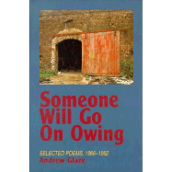 Pre-Owned Someone Will Go on Owing: Selected Poems 1966-1992 Hardcover Andrew Glaze