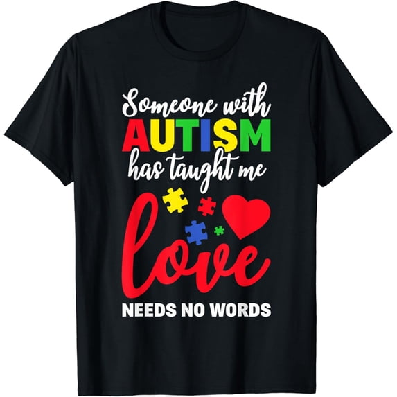 Someone With Autism Taught Me Love Needs No Words Dad Mom T-Shirt Black X-Large