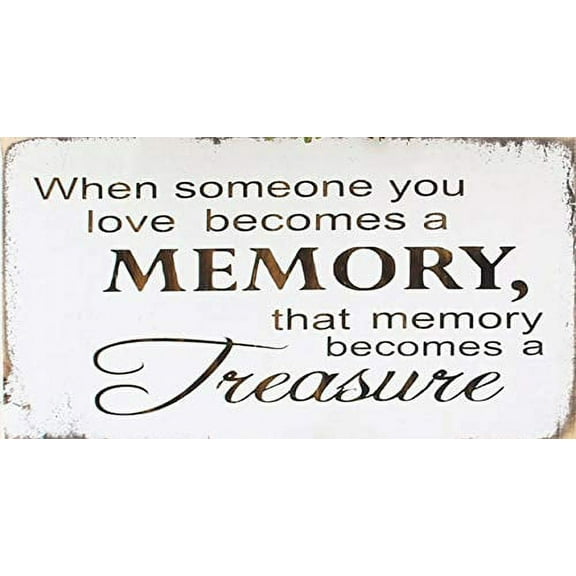 When Someone You Love Becomes A Memory That Memory Becomes A Treasure Sign Sympathy Gift Memorial Gift Condolence Gift Art Wall Decor Metal Sign Poster Size: 12 x 16 inch