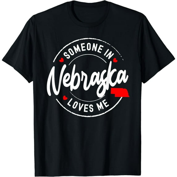 Someone in Nebraska Loves Me T-Shirt