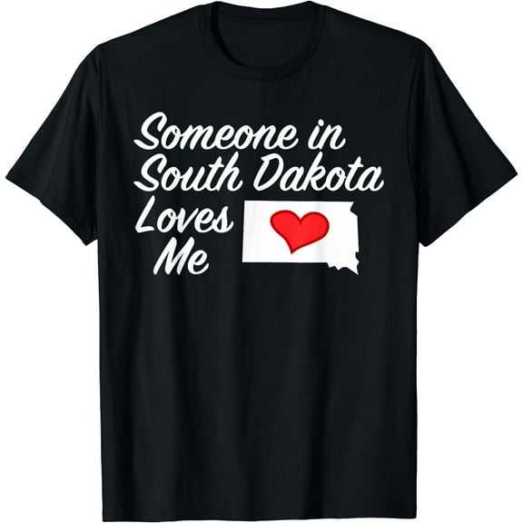 Someone in South Dakota Loves Me T-Shirt