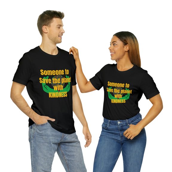 Someone to save the planet with KINDNESS Unisex Jersey Short Sleeve Tee