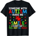 thumbnail image 1 of Someone with Autism Make Me Smile Every Day Autism Awareness T-Shirt, 1 of 4