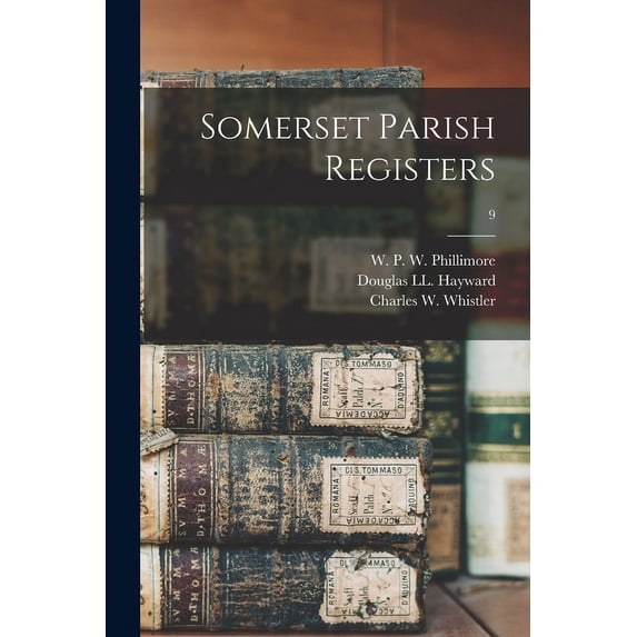 Somerset Parish Registers; 9 Paperback 1014123623 9781014123626 Phillimore, W P W William Phillim