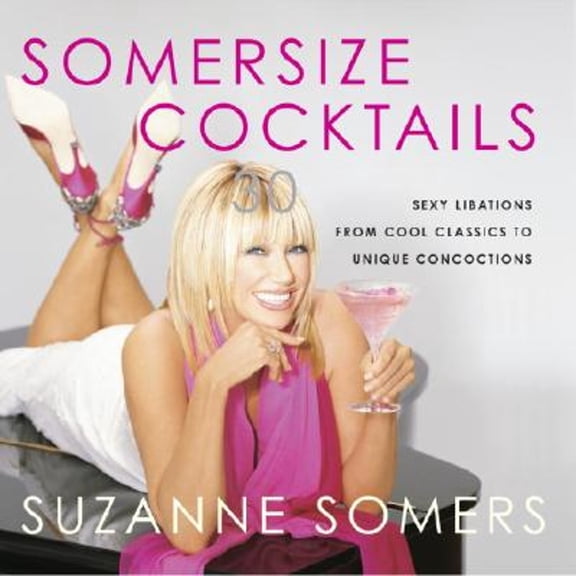 Pre-Owned Somersize Cocktails: 30 Sexy Libations from Cool Classics to Unique Concoctions (Hardcover) by Suzanne Somers