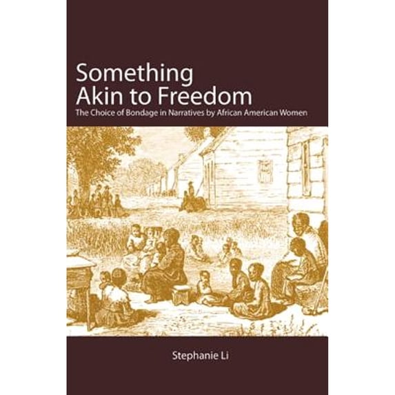 Pre-Owned Something Akin to Freedom: The Choice of Bondage in Narratives by African American Women (Hardcover) 1438429711 9781438429717