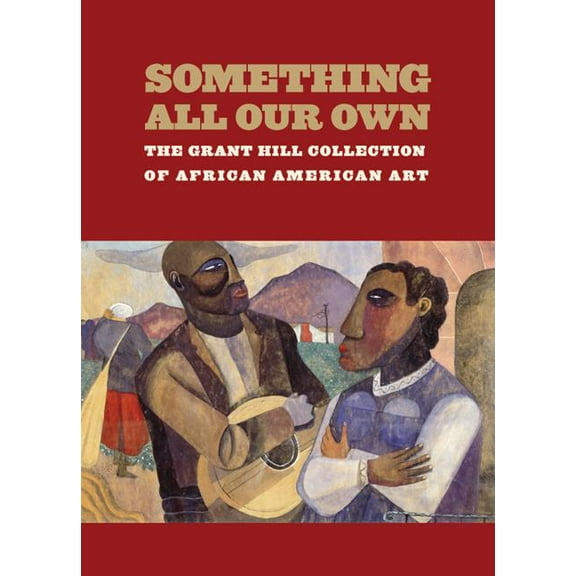 Something All Our Own : The Grant Hill Collection of African American Art (Hardcover)
