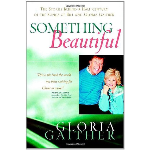 Pre-Owned Something Beautiful: The Stories Behind a Half-century of the Songs of Bill and Gloria Gaither (Hardcover) 044653157X 9780446531573