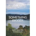 thumbnail image 1 of Something Bigger: Built Upon the Cornerstone (Paperback), 1 of 1