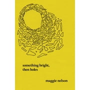 Something Bright, Then Holes Poems, Paperback