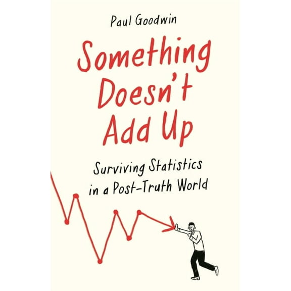 Something Doesn't Add Up: Surviving Statistics in a Number-Mad World, (Paperback)