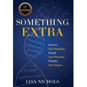Something Extra Uncover Your Strengths. Unlock Your Potential. Unleash Your Impact., Hardcover