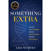 Something Extra Uncover Your Strengths. Unlock Your Potential. Unleash Your Impact., Paperback