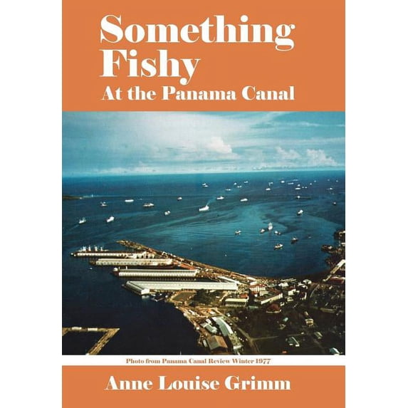 SOMETHING FISHY: At the Panama Canal Hardcover 1425927130 9781425927134 Anne Louise Grimm