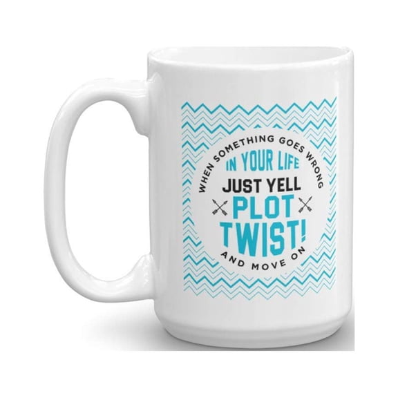 When Something Goes Wrong In Your Life, Just Yell Plot Twist & Move On! Funny Teenager Humor Coffee & Tea Gift Mug, Humorous Desk Accessories, Home Dcor, Collection Items & Office Supplies (15oz)