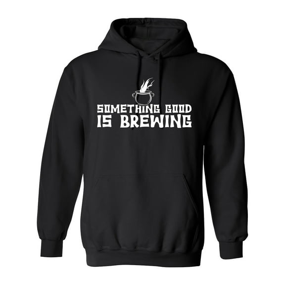 Something Good Is Brewing Sarcastic Humor Novelty Funny Men's Hoodies