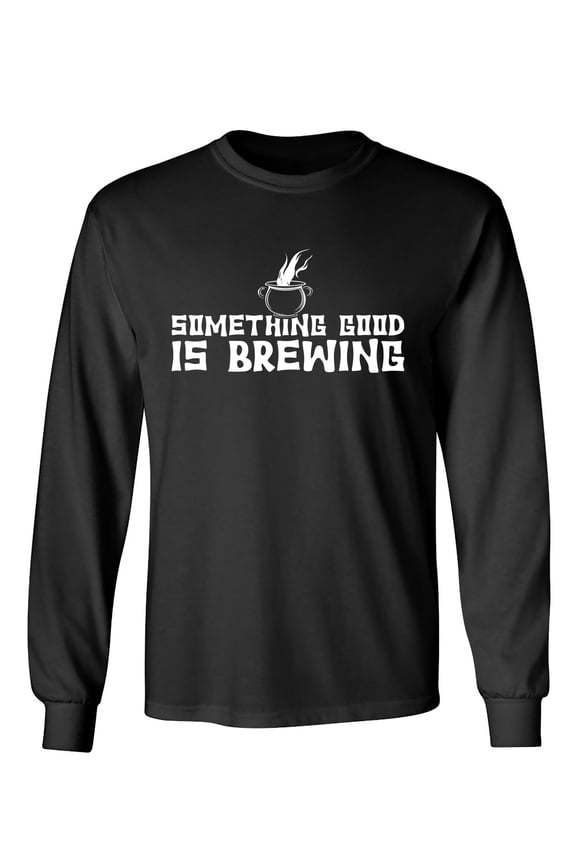 Something Good Is Brewing Sarcastic Humor Novelty Men's Long Sleeve Shirts