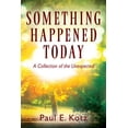 thumbnail image 1 of Something Happened Today: A Collection of the Unexpected, (Paperback), 1 of 1