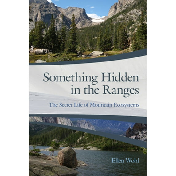Pre-Owned Something Hidden in the Ranges: The Secret Life of Mountain Ecosystems (Paperback) 0870711059 9780870711053