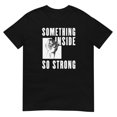 thumbnail image 1 of Something Inside So Strong Shirt, Motivational Quote T-Shirt, Empowerment Graphic Tee, Inner Strength Unisex Cotton T-Shirt, Sizes S-5XL, 1 of 3