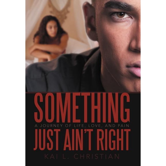 Something Just Ain't Right: A Journey of Life, Love, and Pain, (Hardcover)
