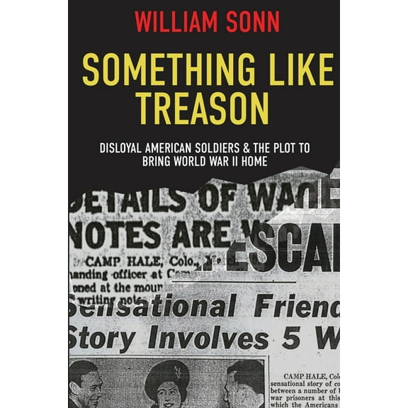 Something Like Treason: Disloyal American Soldiers & the Plot to Bring World War II Home (Paperback)