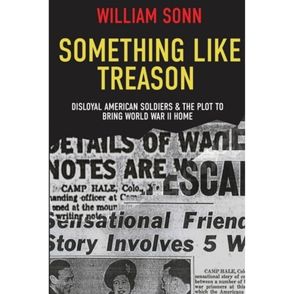 Something Like Treason: Disloyal American Soldiers & the Plot to Bring World War II Home (Paperback)