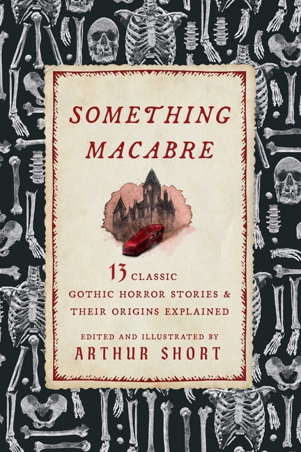 Something Macabre: 13 Classic Gothic Horror Stories and Their Origins Explained, (Paperback)