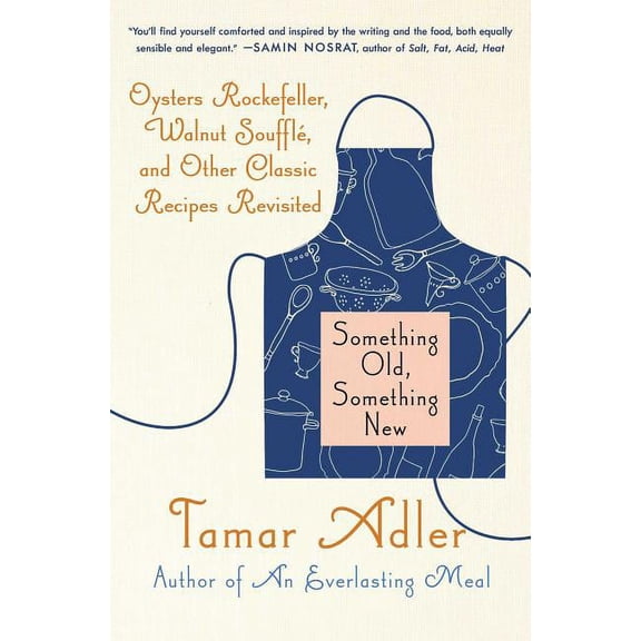 Something Old, Something New : Oysters Rockefeller, Walnut Souffle, and Other Classic Recipes Revisited (Paperback)
