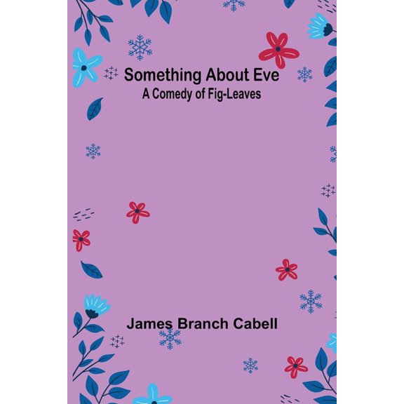 Something about Eve: A comedy of fig-leaves, (Paperback)