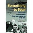 thumbnail image 1 of Something to Fear: FDR and the Foundations of American Insecurity, 1912-1945, (Hardcover), 1 of 1