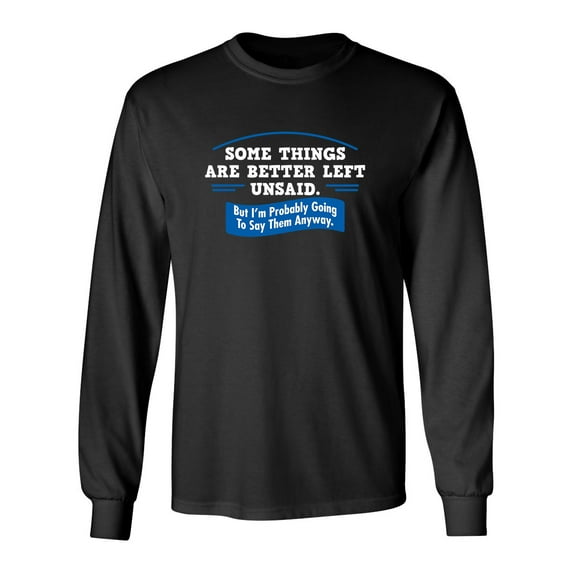 Somethings Are Better Left Unsaid Sarcastic Novelty Gift Idea Adult Humor Funny Men's Long Sleeve Shirts