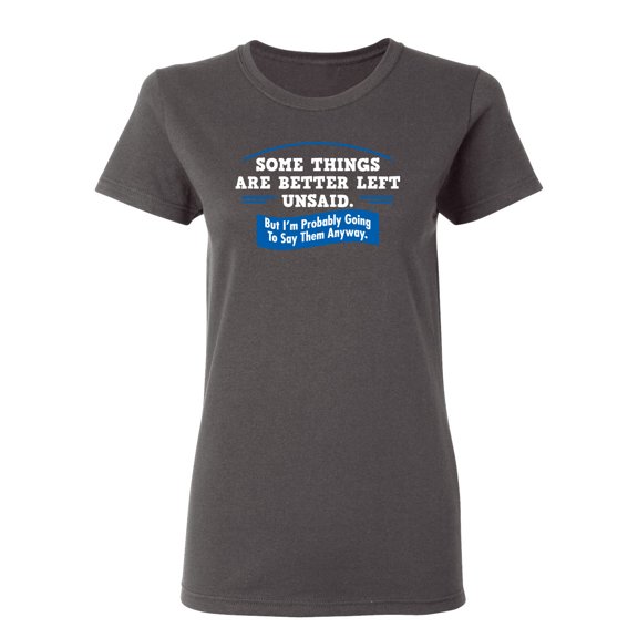 Somethings Are Better Left Unsaid Sarcastic Novelty Gift Idea Adult Humor Funny Women's Casual Tees