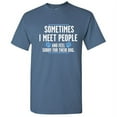 thumbnail image 1 of Sometime I Meet People And I Feel Sorry For Their Dog Sarcastic Funny Saying Graphic T Shirt Adult Humor Fit Well Tee Christmas Apparel Gift Birthday Anniversary Novelty Premium Tshirt, 1 of 5