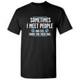 thumbnail image 1 of Sometime I Meet People And I Feel Sorry For Their Dog Sarcastic Funny Saying Graphic T Shirt Adult Humor Fit Well Tee Christmas Apparel Gift Birthday Anniversary Novelty Premium Tshirt, 1 of 5