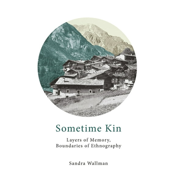 Sometime Kin: Layers of Memory, Boundaries of Ethnography, (Hardcover)